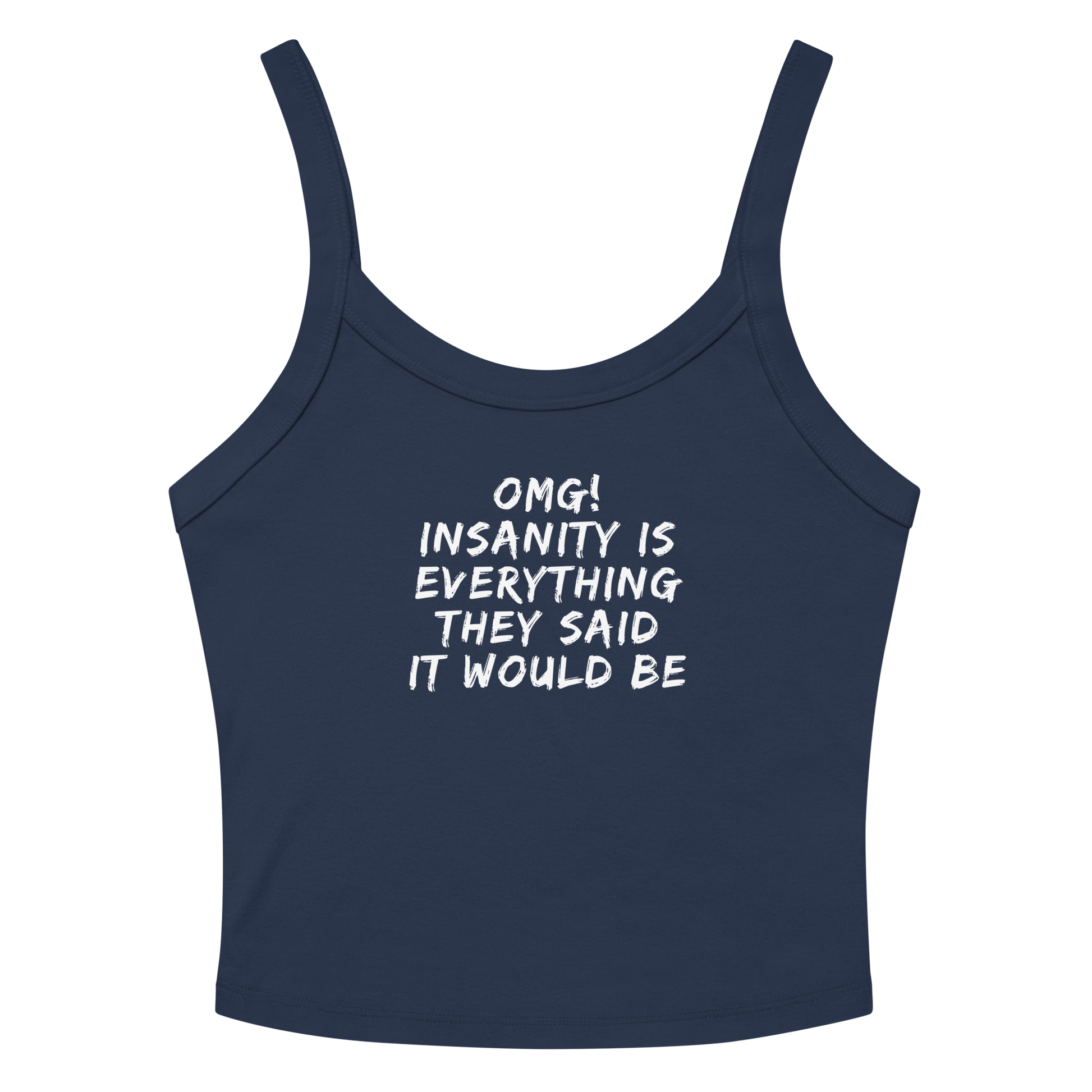 "OMG! Insanity is everything they said it would be" printed on a solid navy blend women's micro-rib tanktop laying on a flat surface amongst sunglasses and shorts