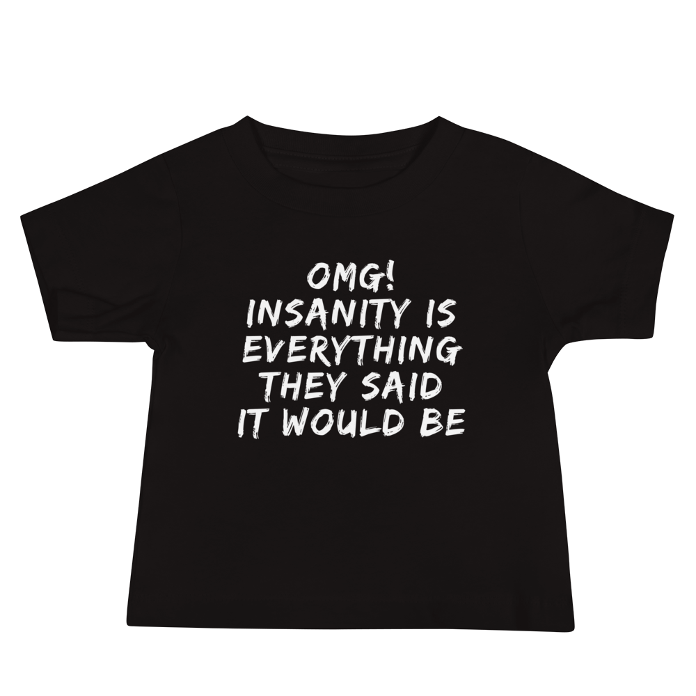 "OMG! Insanity is everything they said it would be" printed on a black baby jersey short sleeve tee laying on a flat surface