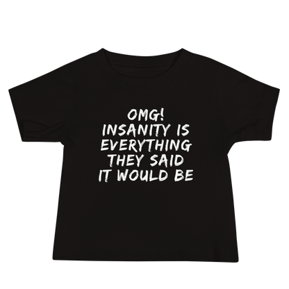 "OMG! Insanity is everything they said it would be" printed on a black baby jersey short sleeve tee laying on a flat surface