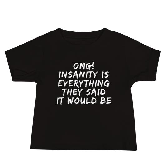 "OMG! Insanity is everything they said it would be" printed on a black baby jersey short sleeve tee laying on a flat surface