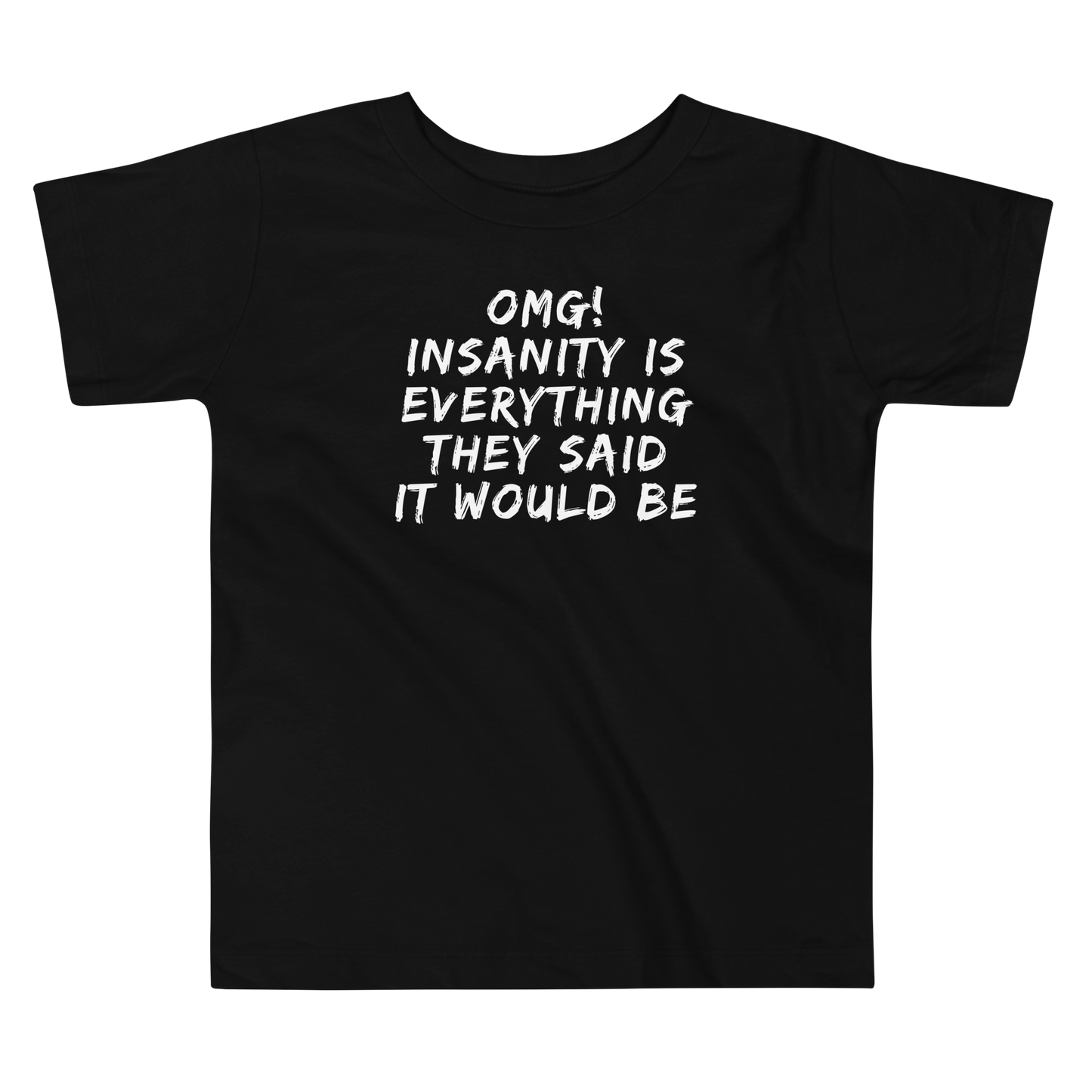 "OMG! Insanity is everything they said it would be" printed on a black toddler short sleeve tee laying on a flat surface