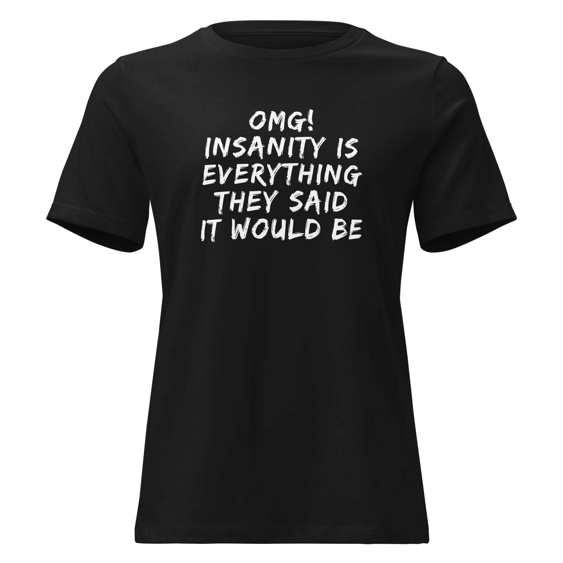 "OMG! Insanity is everything they said it would be" printed on a black on an invisible / simulated body