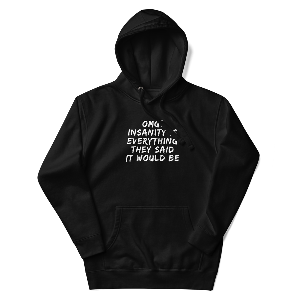 "OMG! Insanity is everything they said it would be" printed on a black unisex hoodie laying on a flat surface with the hood up