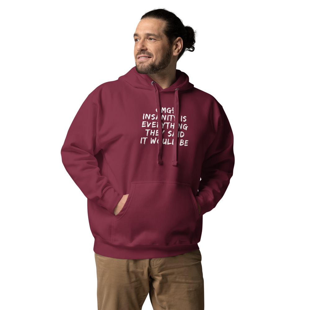 "OMG! Insanity is everything they said it would be" printed on a maroon unisex hoodie worn by a male