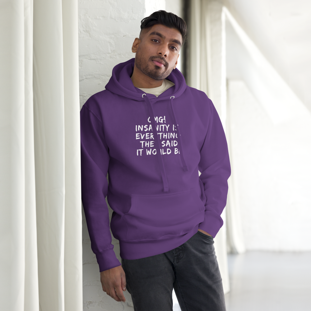 "OMG! Insanity is everything they said it would be" printed on a purple unisex hoodie worn by a male