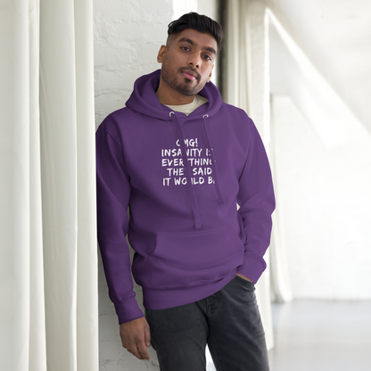 "OMG! Insanity is everything they said it would be" printed on a purple unisex hoodie worn by a male