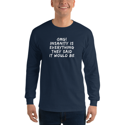"OMG! Insanity is everything they said it would be" printed on a navy men's long sleeve shirt worn by a male