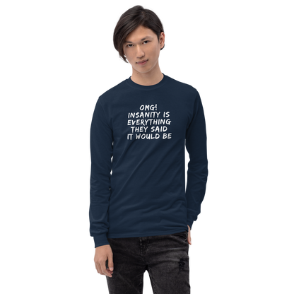 "OMG! Insanity is everything they said it would be" printed on a navy men's long sleeve shirt worn by a male