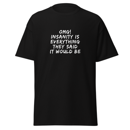 "OMG! Insanity is everything they said it would be" printed on a black on an invisible body