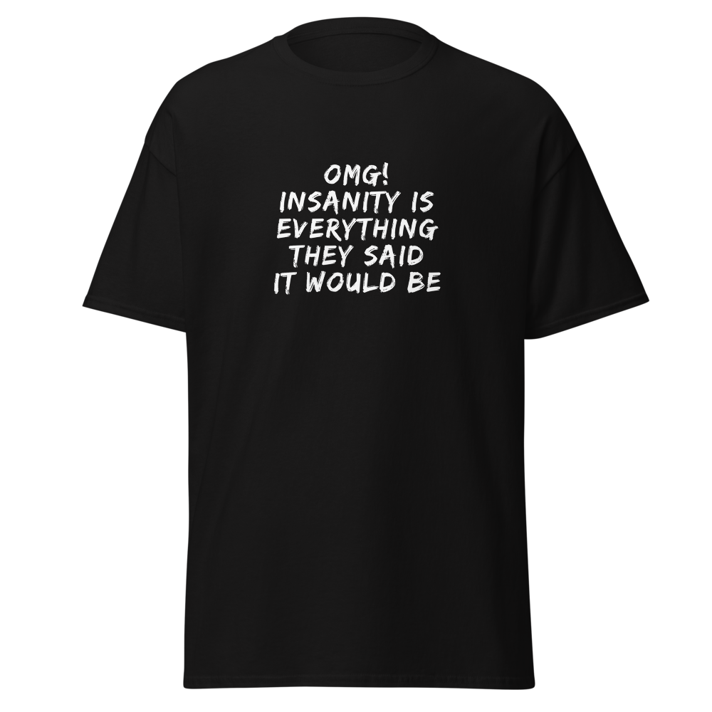 "OMG! Insanity is everything they said it would be" printed on a black on an invisible body