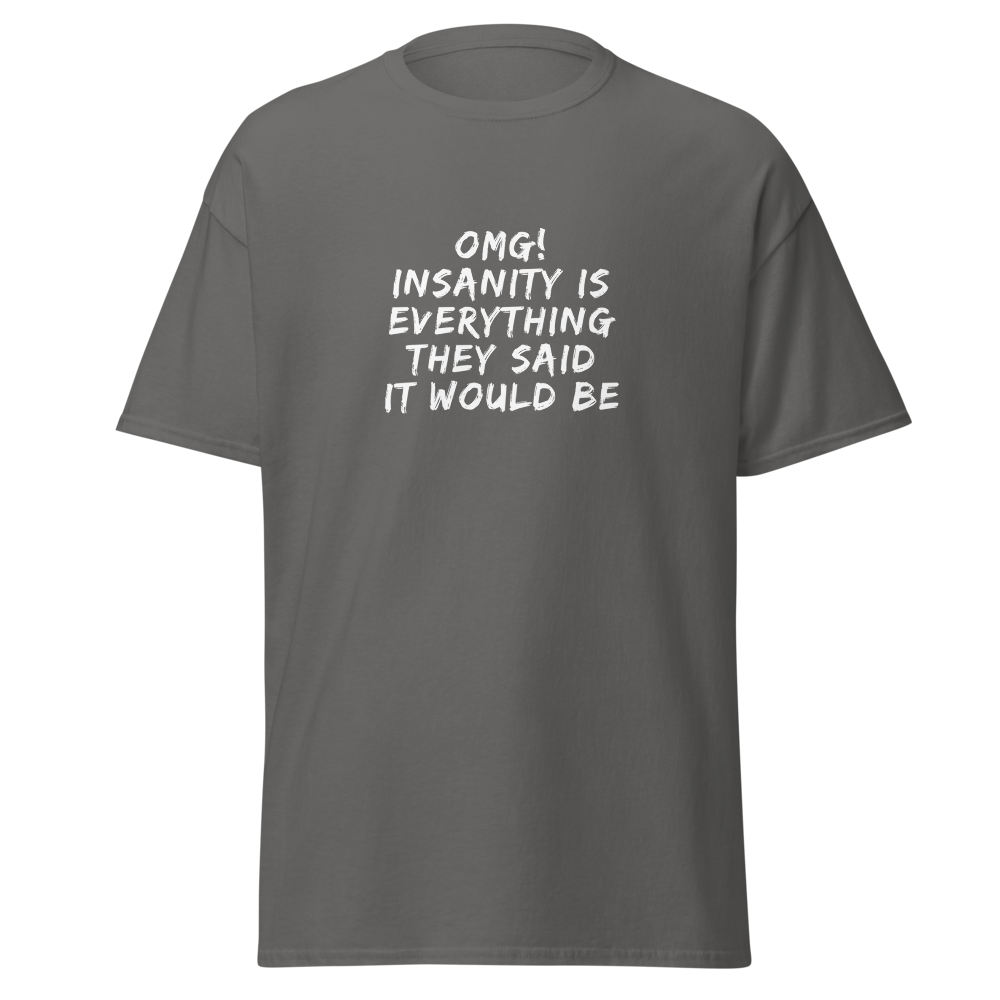 "OMG! Insanity is everything they said it would be" printed on a charcoal on an invisible body