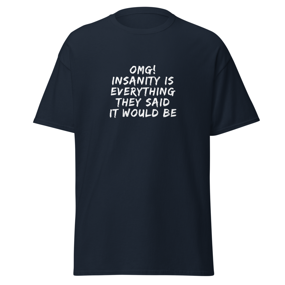 "OMG! Insanity is everything they said it would be" printed on a navy on an invisible body