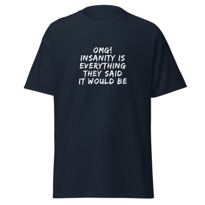 "OMG! Insanity is everything they said it would be" printed on a navy on an invisible body
