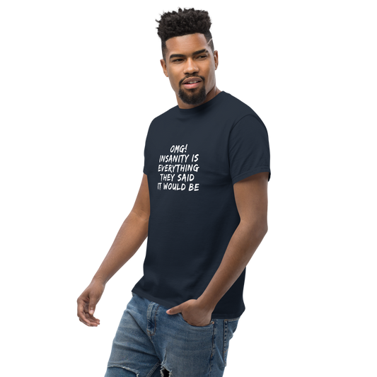 "OMG! Insanity is everything they said it would be" printed on a navy unisex classic tee worn by a male