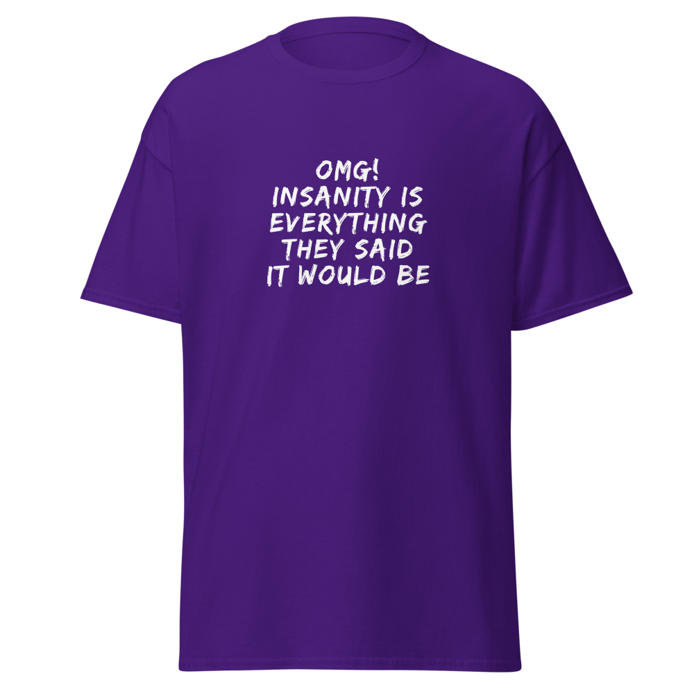 "OMG! Insanity is everything they said it would be" printed on a purple on an invisible body