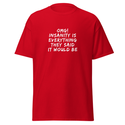 "OMG! Insanity is everything they said it would be" printed on a red on an invisible body