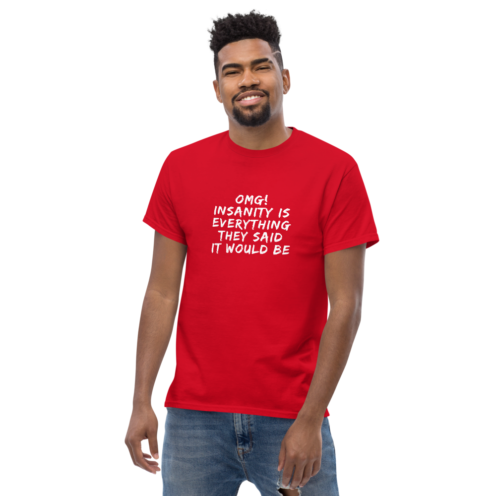 "OMG! Insanity is everything they said it would be" printed on a red unisex classic tee worn by a male