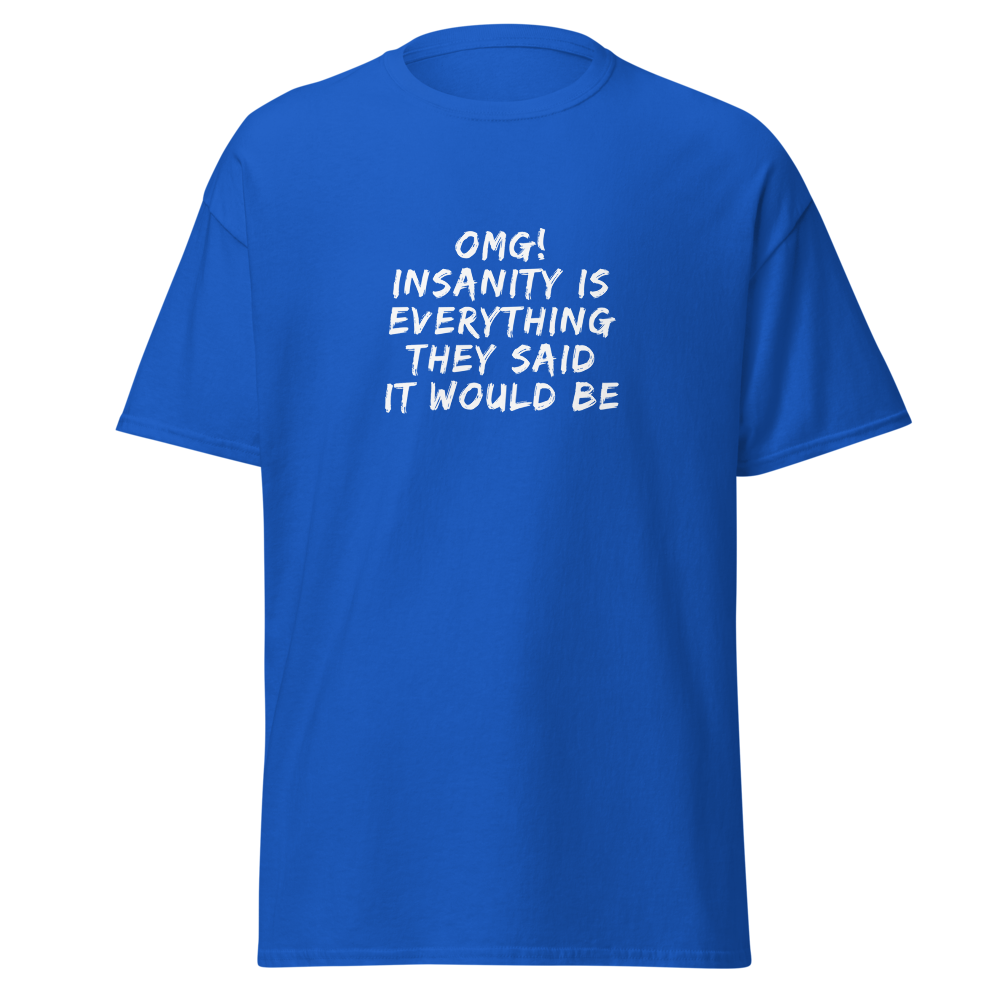 "OMG! Insanity is everything they said it would be" printed on a royal on an invisible body