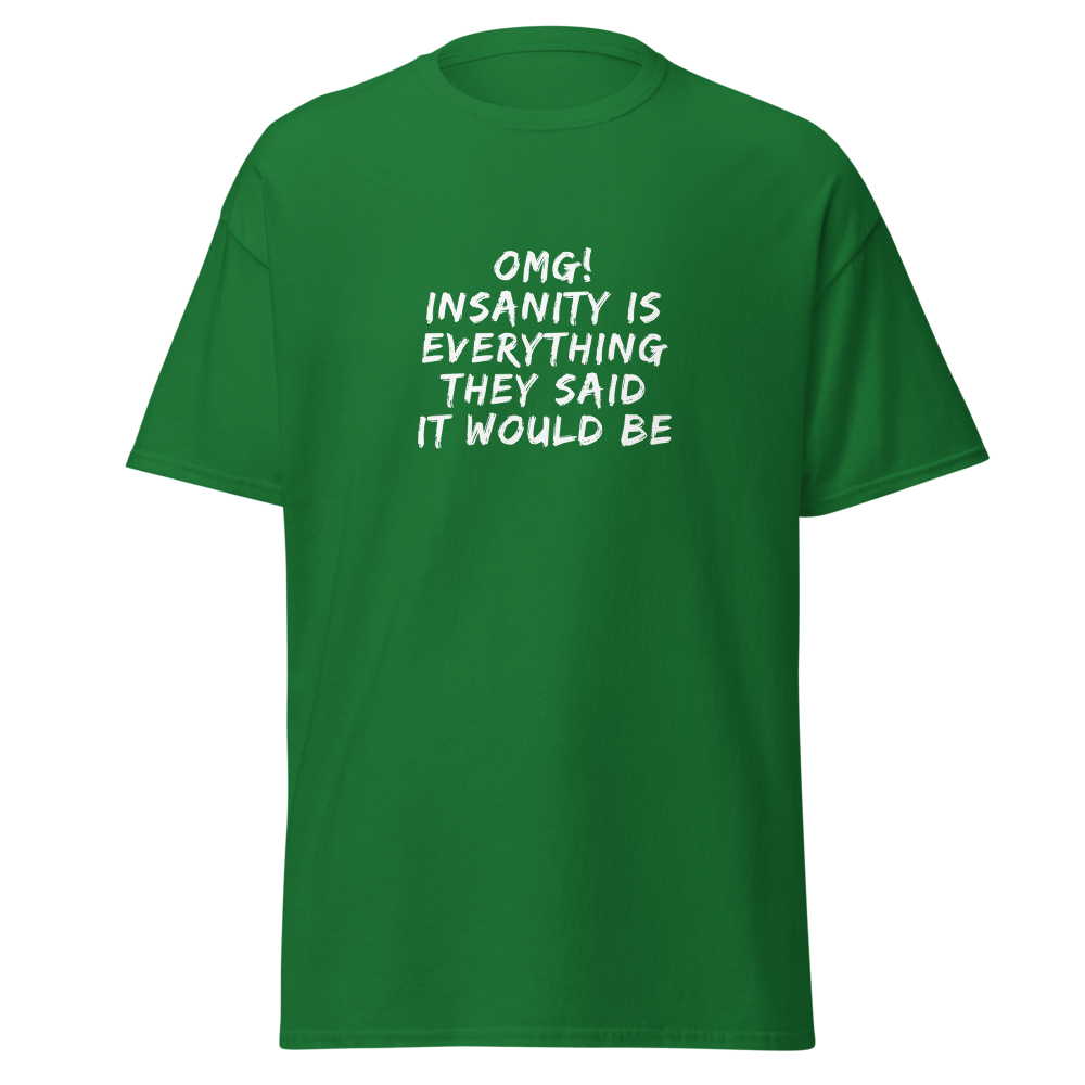 "OMG! Insanity is everything they said it would be" printed on a turf green on an invisible body