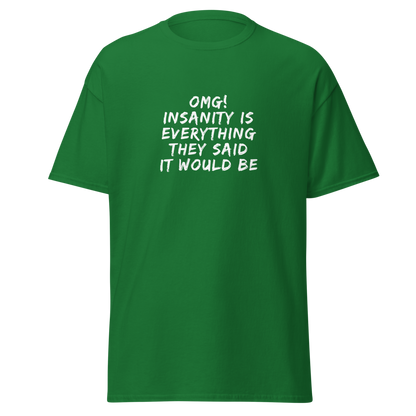 "OMG! Insanity is everything they said it would be" printed on a turf green on an invisible body
