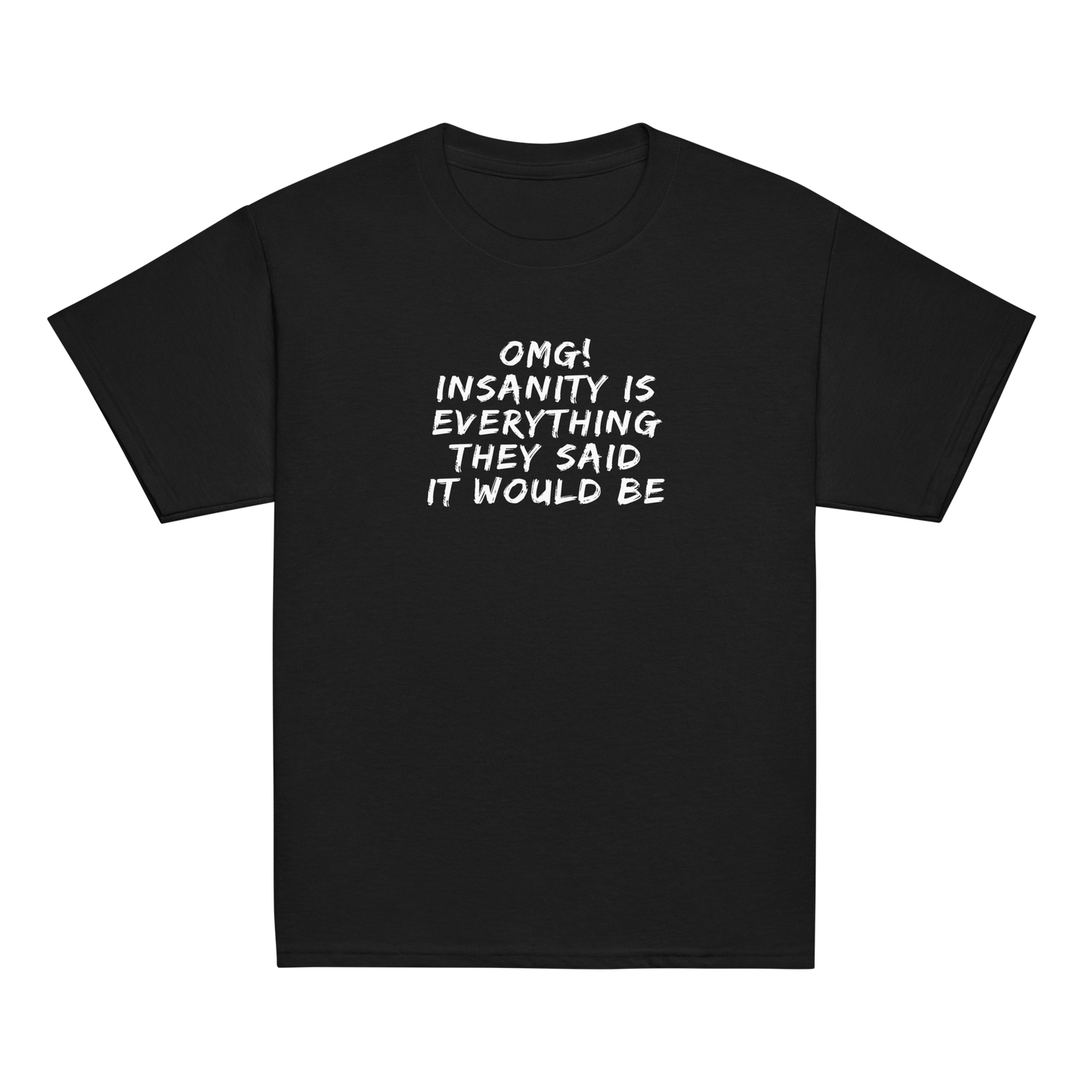 "OMG! Insanity is everything they said it would be" printed on a black youth classic tee laying on a flat surface