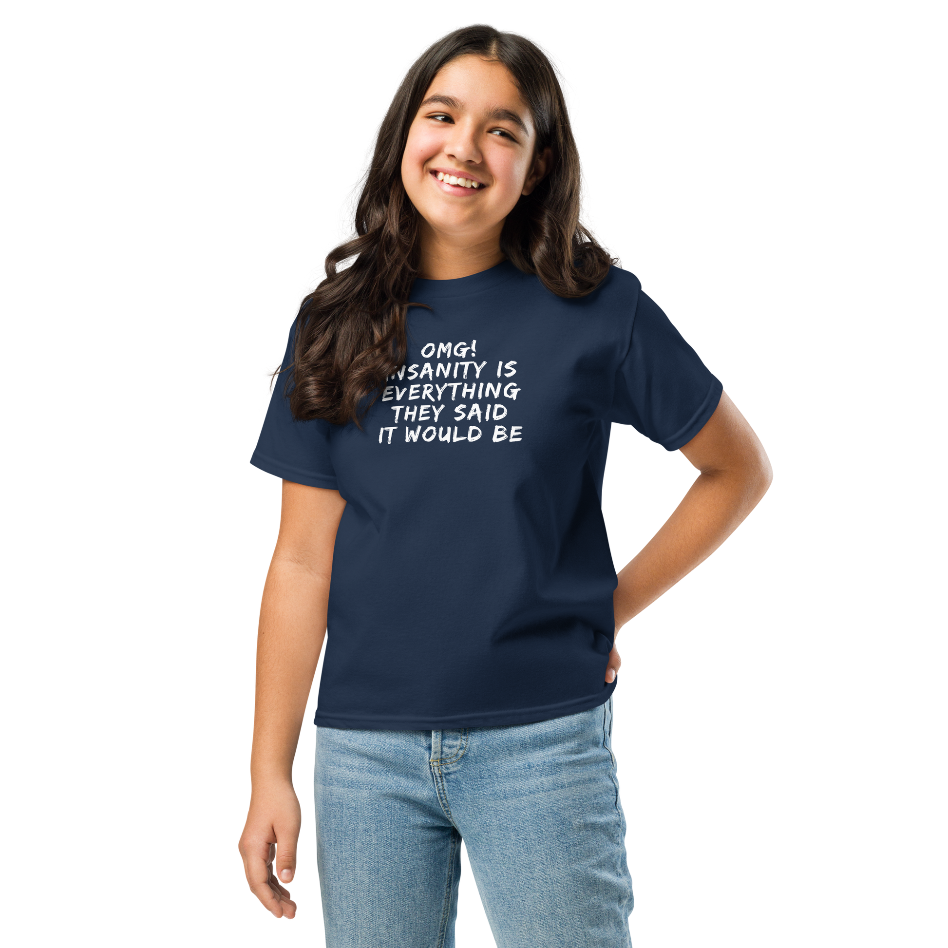 "OMG! Insanity is everything they said it would be" printed on a navy youth classic tee worn by a female