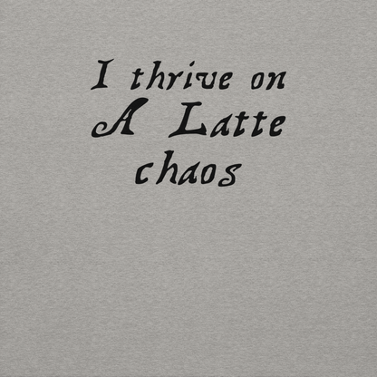 "I thrive on a latte chaos" printed on a carbon grey background