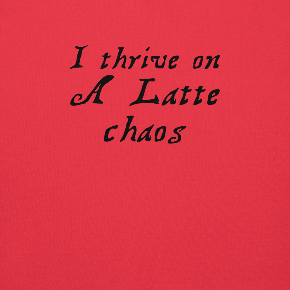 "I thrive on a latte chaos" printed on a team red background