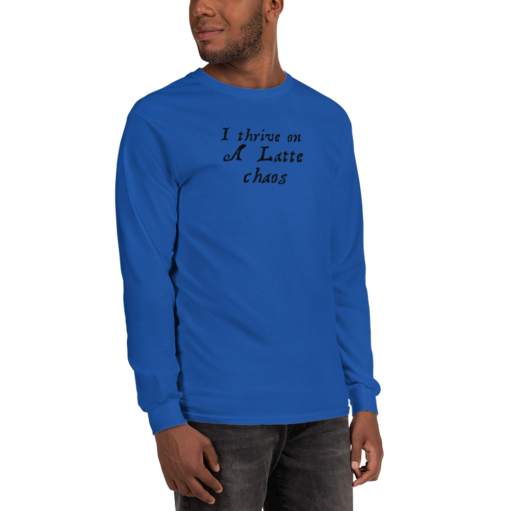 "I thrive on a latte chaos" printed on a royal men's long sleeve shirt worn by a male