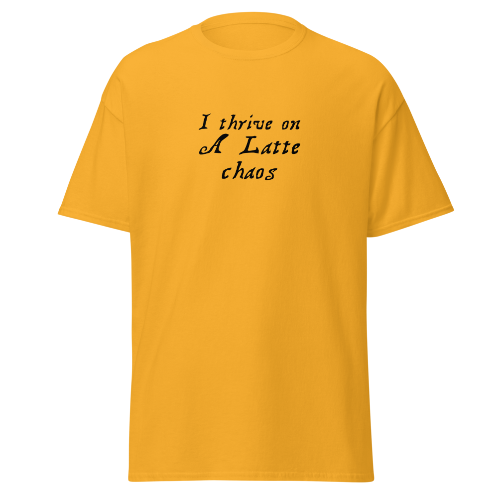 "I thrive on a latte chaos" printed on a gold on an invisible body
