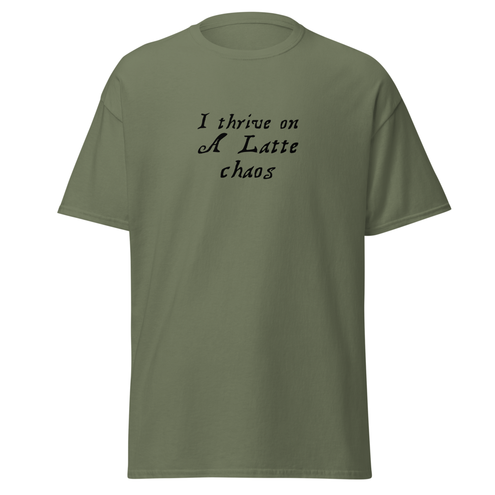 "I thrive on a latte chaos" printed on a military green on an invisible body
