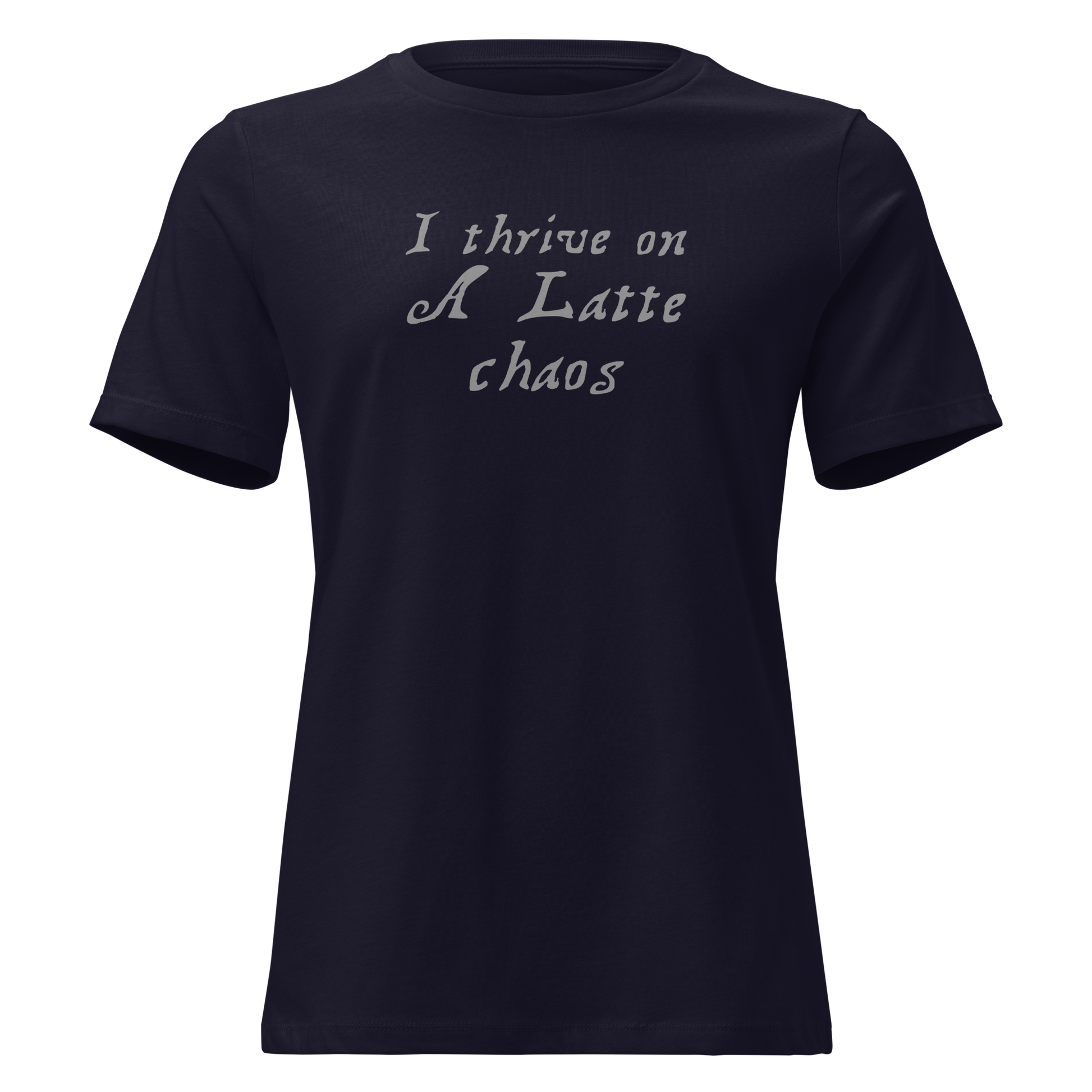 "I thrive on a latte chaos" printed on a navy on an invisible / simulated body