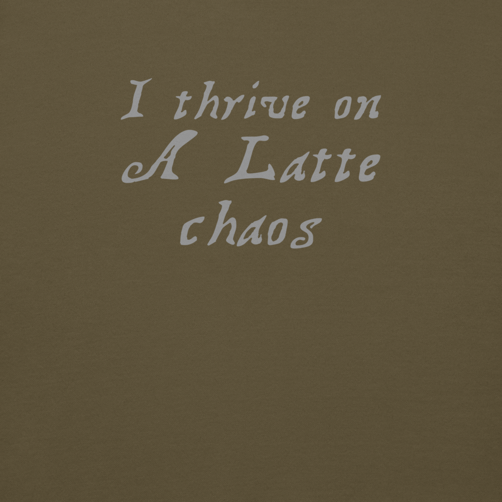 "I thrive on a latte chaos" printed on a military green background