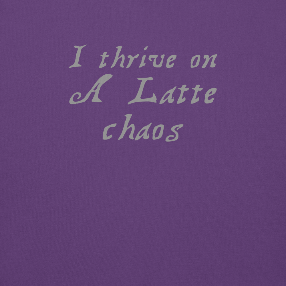 "I thrive on a latte chaos" printed on a purple background