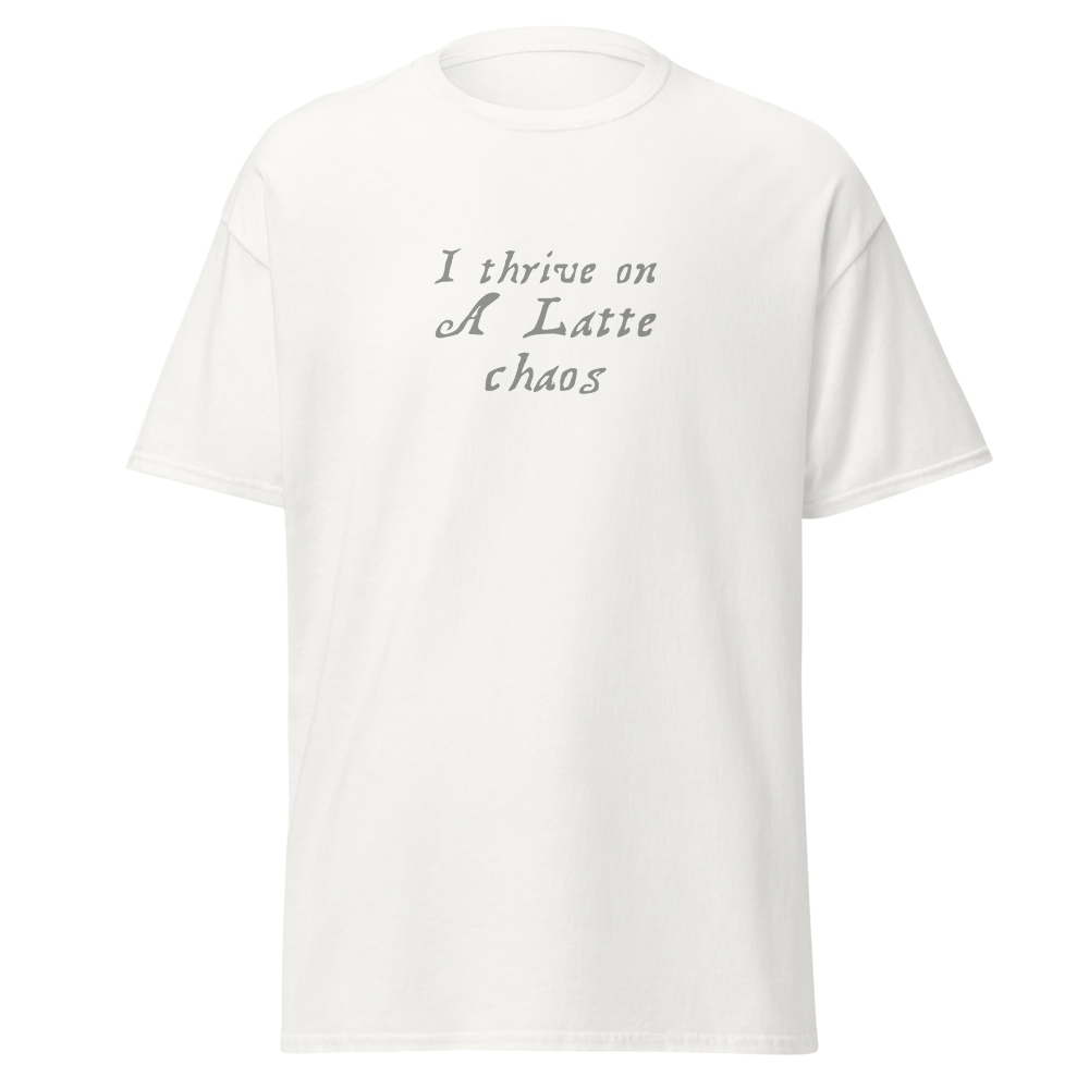"I thrive on a latte chaos" printed on a white on an invisible body