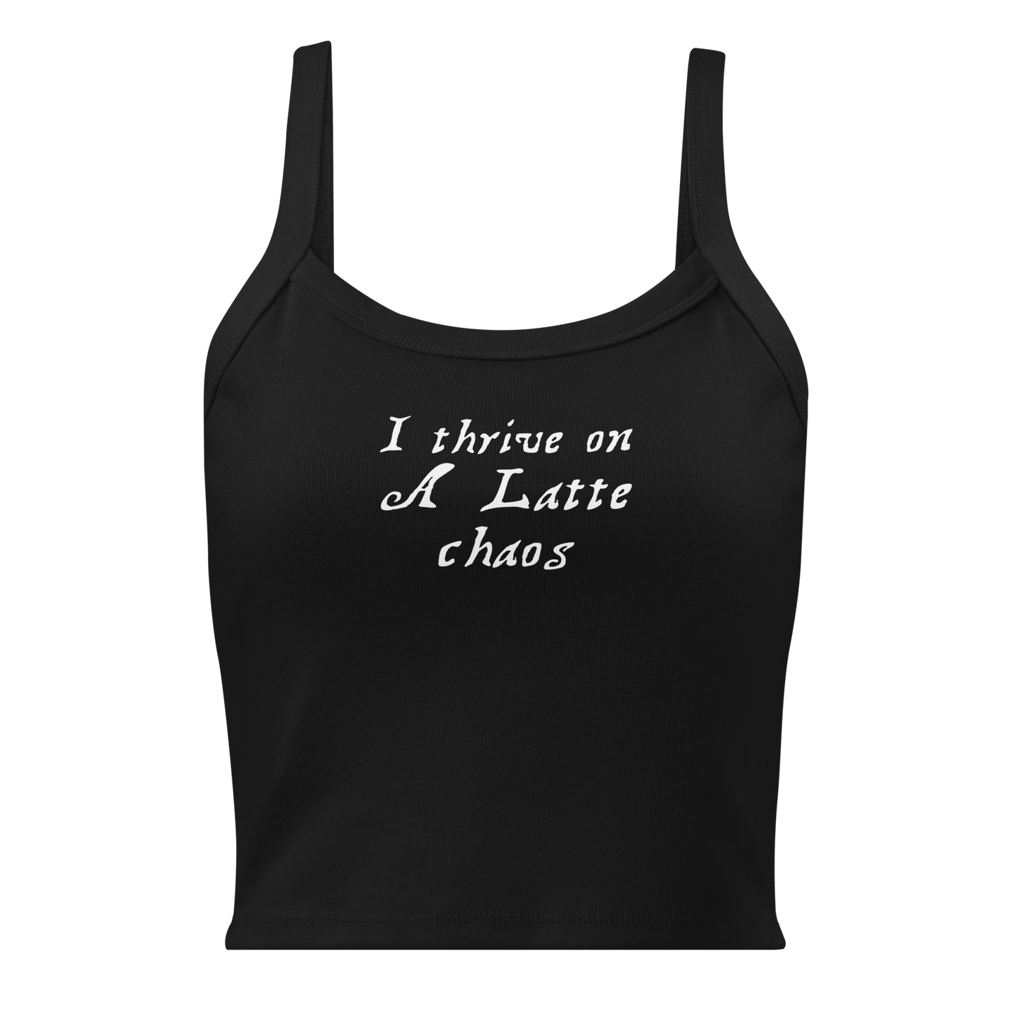 "I thrive on a latte chaos" printed on a solid black blend women's micro-rib tanktop laying on a flat surface