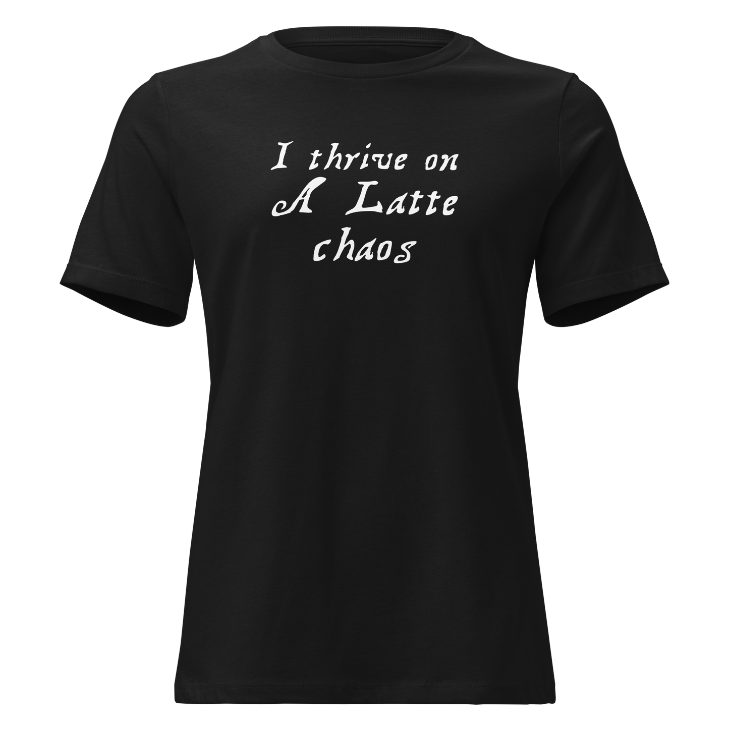 "I thrive on a latte chaos" printed on a black on an invisible / simulated body