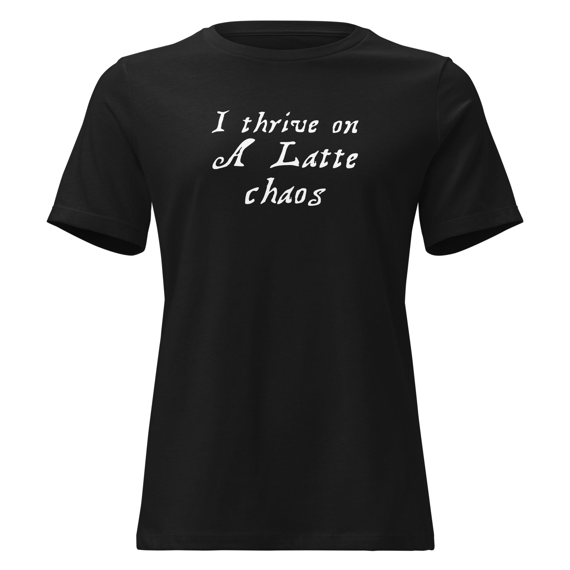 "I thrive on a latte chaos" printed on a black on an invisible / simulated body