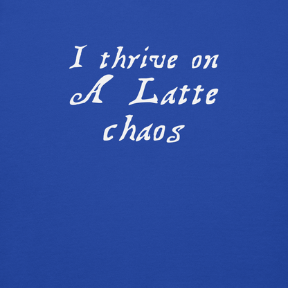 "I thrive on a latte chaos" printed on a team royal background