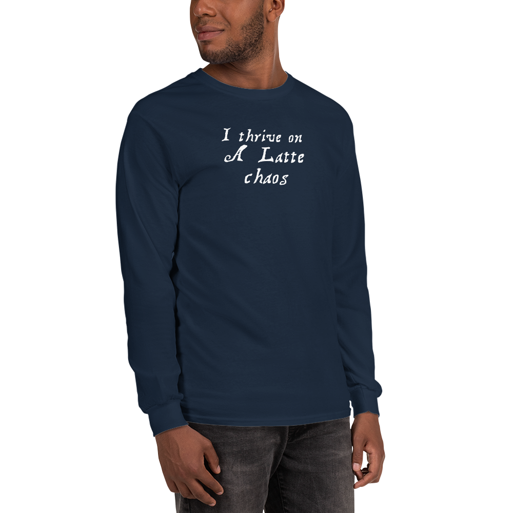 "I thrive on a latte chaos" printed on a navy men's long sleeve shirt worn by a male