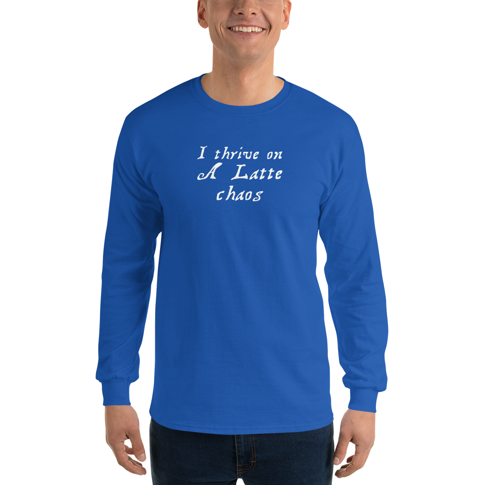 "I thrive on a latte chaos" printed on a royal men's long sleeve shirt worn by a male