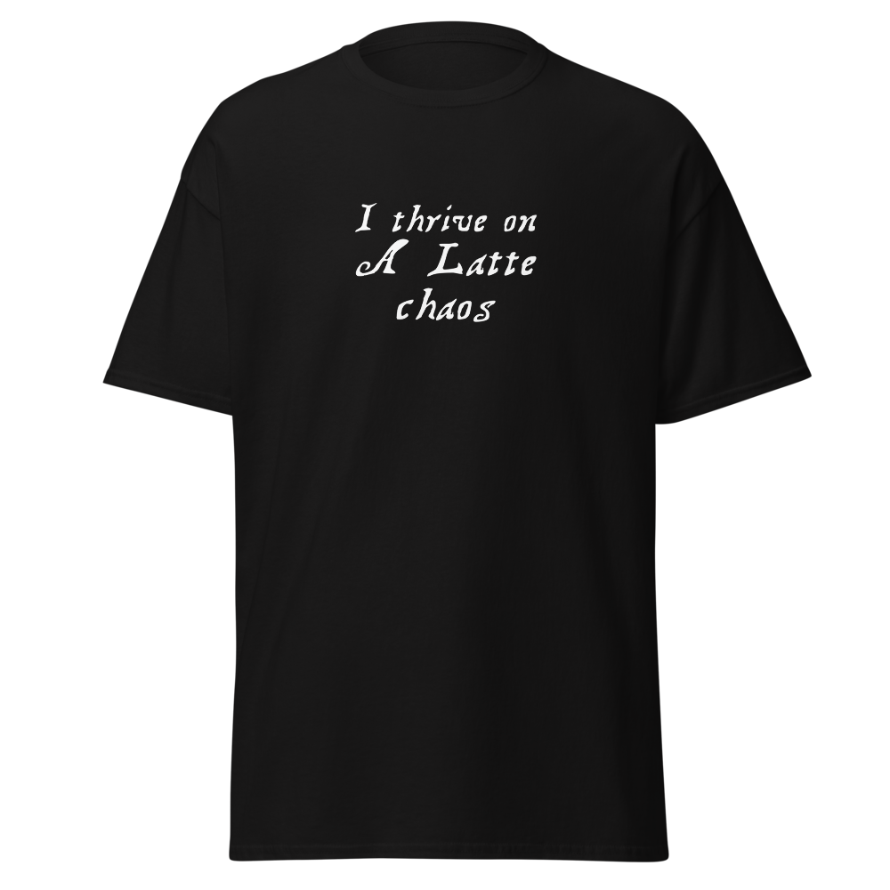 "I thrive on a latte chaos" printed on a black on an invisible body