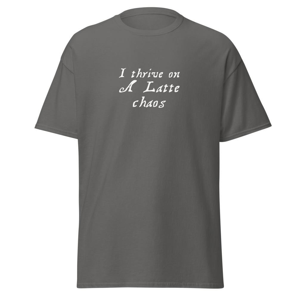 "I thrive on a latte chaos" printed on a charcoal on an invisible body