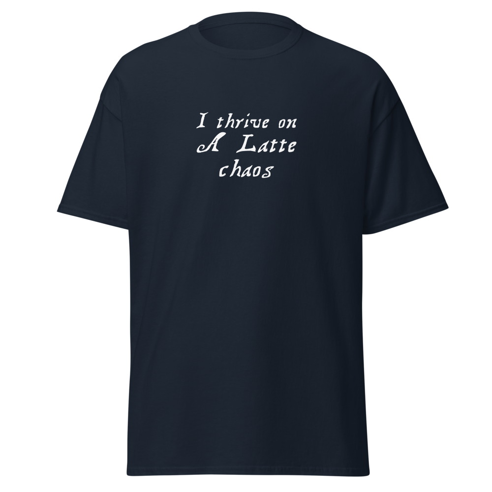 "I thrive on a latte chaos" printed on a navy on an invisible body