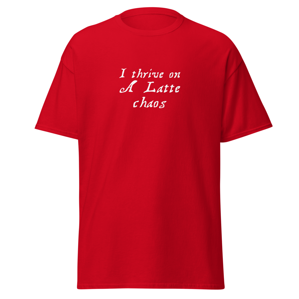 "I thrive on a latte chaos" printed on a red on an invisible body