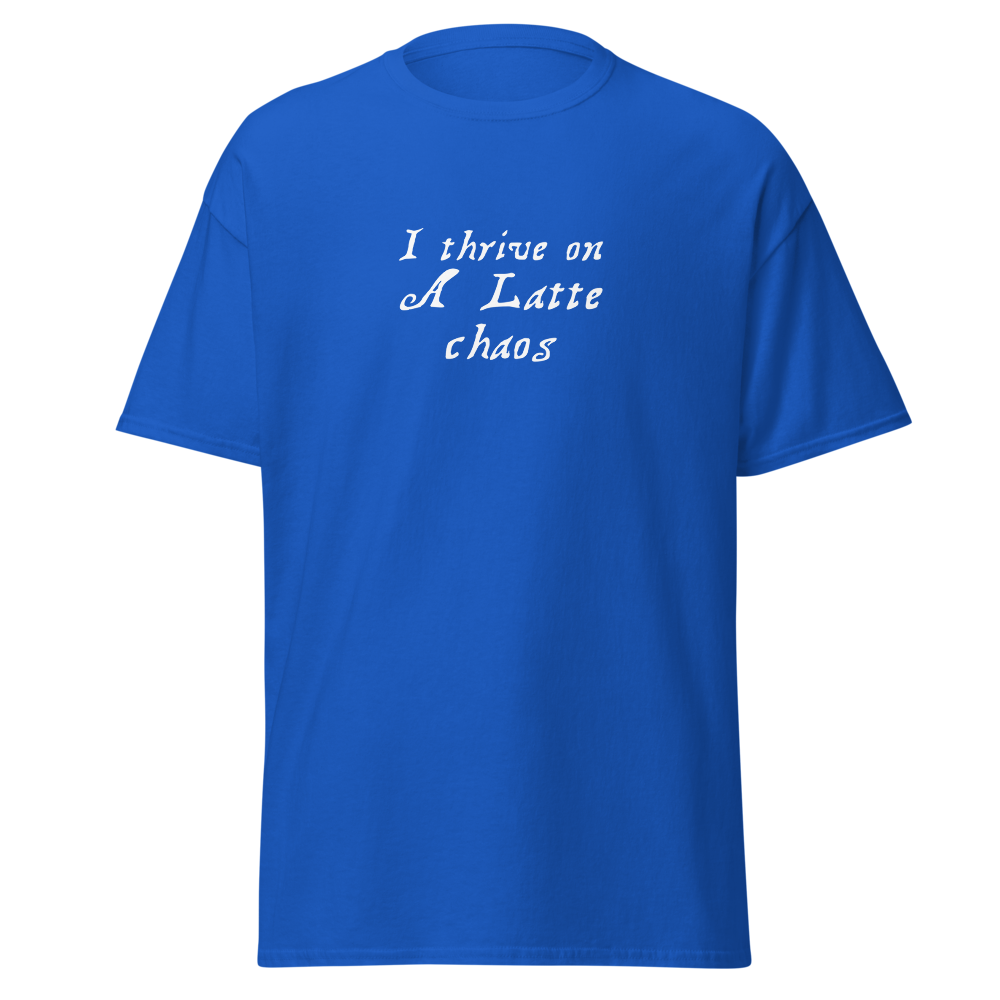 "I thrive on a latte chaos" printed on a royal on an invisible body