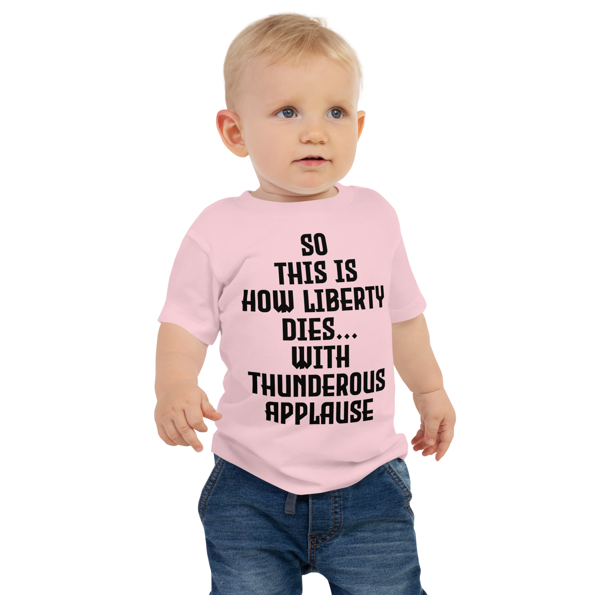 "So this is how liberty dies… with thunderous applause" printed on a pink baby jersey short sleeve tee worn by a male