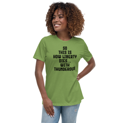 "So this is how liberty dies… with thunderous applause" printed on a leaf women's relaxed t-shirt worn by a female
