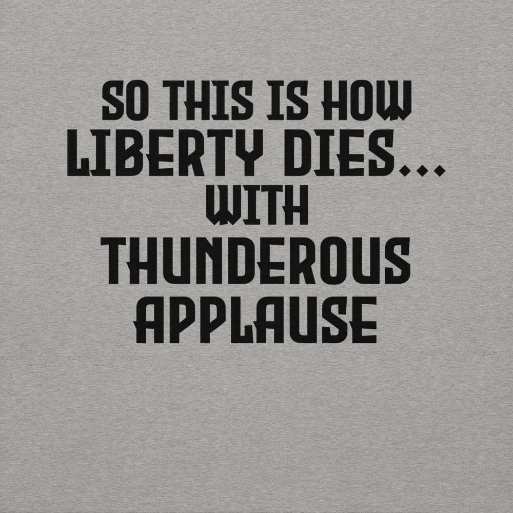 "So this is how liberty dies… with thunderous applause" printed on a carbon grey background