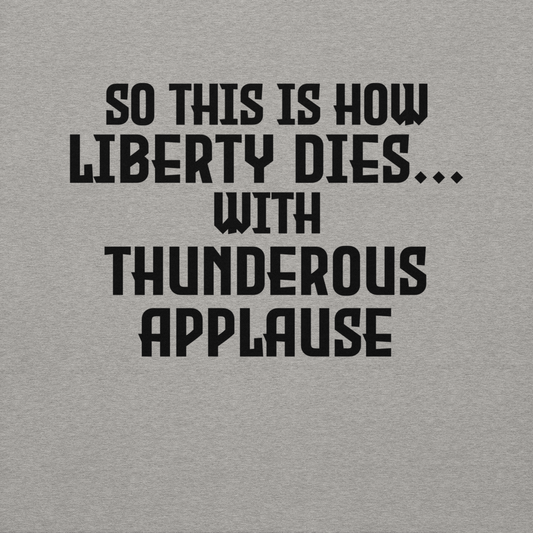 "So this is how liberty dies… with thunderous applause" printed on a carbon grey background